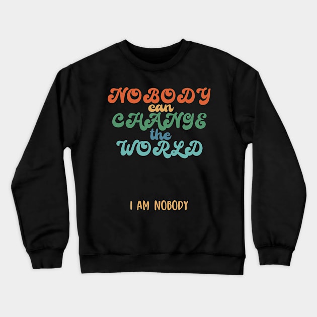 Nobody can change the world, funny quote gift idea Crewneck Sweatshirt by AS Shirts